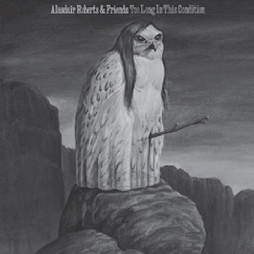 Alasdair Roberts - Too Long In This Condition |
