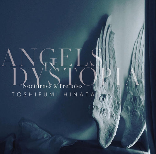Toshifumi Hinata - Angels In Dystopia Nocturnes & Preludes |