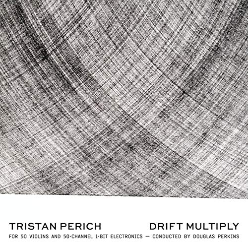 Tristan Perich & Douglas Perkins - Drift Multiply |
