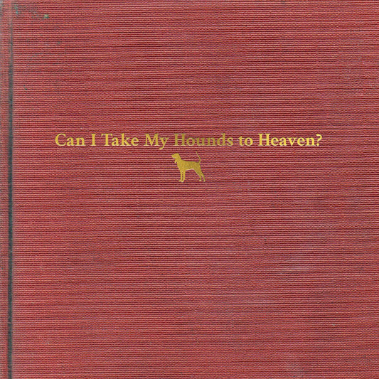 Can I Take My Hounds To Heaven? |