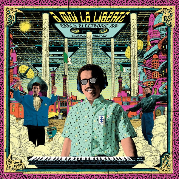 A Moi La Liberte: Early Electronic Rai - Algerie 1983-1990 |