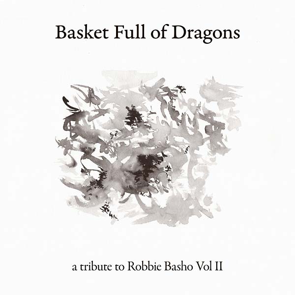 Basket Full of Dragons: A Tribute to Robbie Basho Vol II |