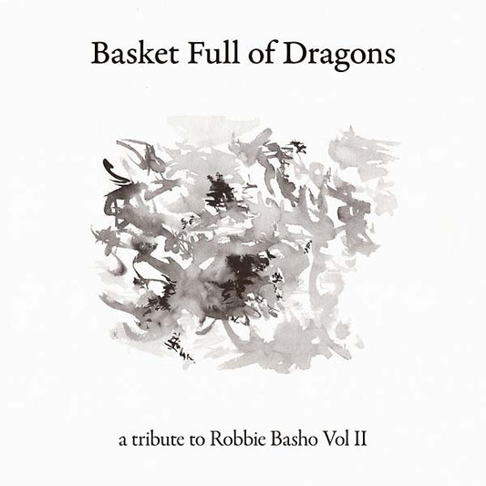 Basket Full of Dragons: A Tribute to Robbie Basho Vol II |