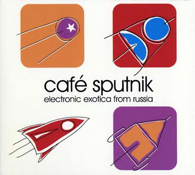 Café Sputnik: Electronic Exotica From Russia |