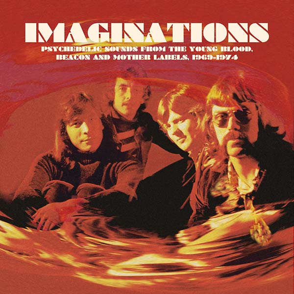 Va - Imaginations: Psychedelic Sounds from the Young Blood, Beacon and Mother Labels, 1969-1974 |