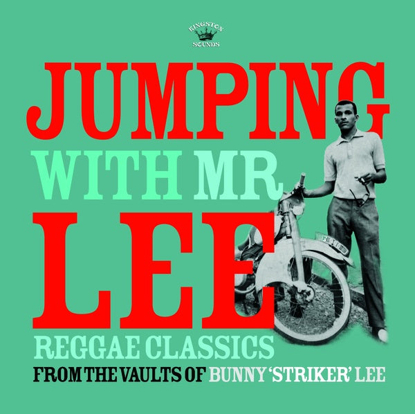 Jumping With Mr Lee: Reggae Classics From The Vault Of Bunny "Striker" Lee |