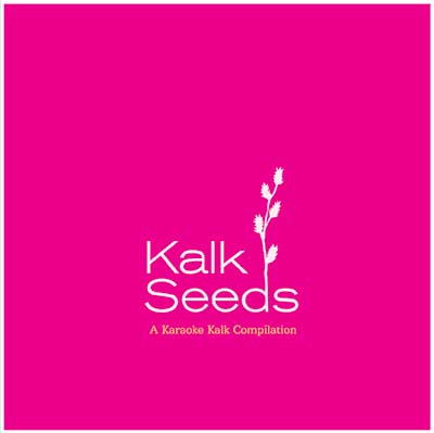 Kalk Seeds: A Karaoke Kalk Compilation |