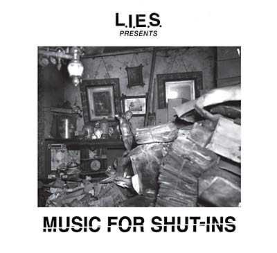 L.I.E.S. Presents Music for Shut-Ins |