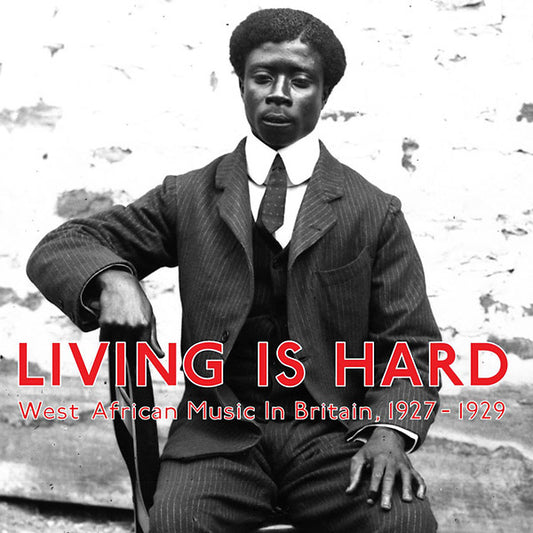Living Is Hard: West African Music in Britain, 1927-1929 |