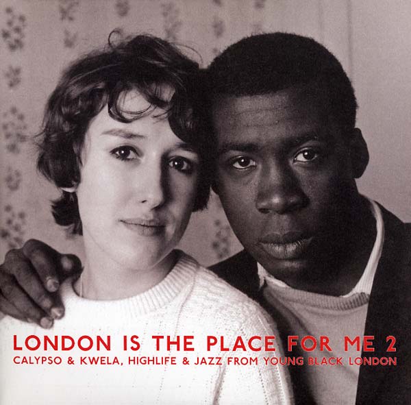 London Is the Place For Me 2: Calypso & Kwela, Highlife & Jazz From Young Black London |