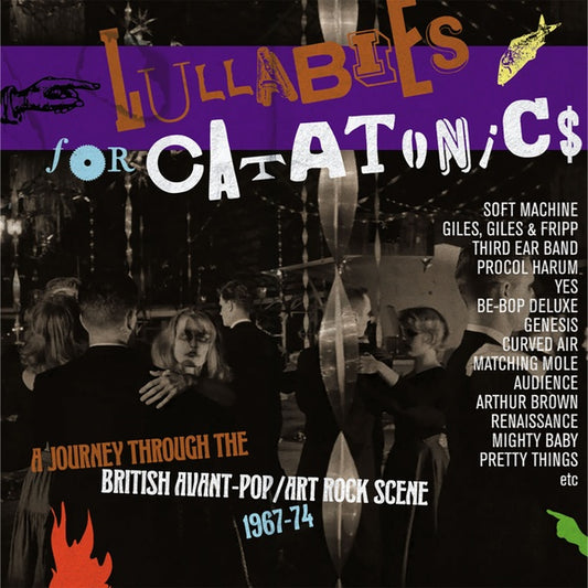 Lullabies For Catatonics: A Journey Through the British Avant-Pop/Art-Rock Scene 1967-74 |
