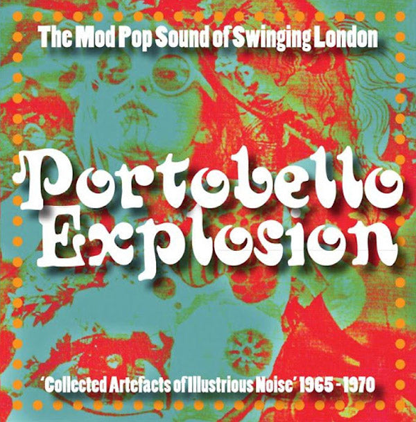 Portobello Explosion: Collected Artefacts Of Illustrious Noise 1965-1970 |