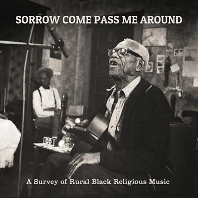 Sorrow Come Pass Me Around: A Survey of Rural Black Religious Music |