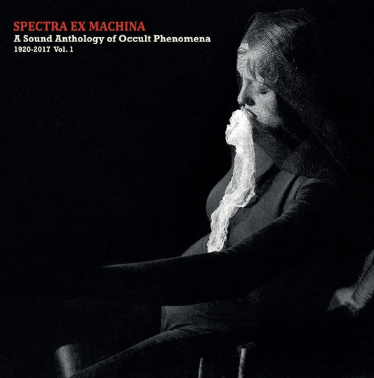 Spectra Ex Machina: A Sound Anthology of Occult Phenomena, 1920-2017 Vol.1 |