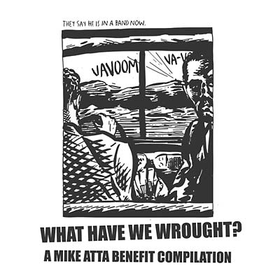 What Have We Wrought? A Mike Atta Benefit Compilation |
