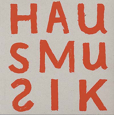 You Can't Always Listen To Hausmusik - But... |