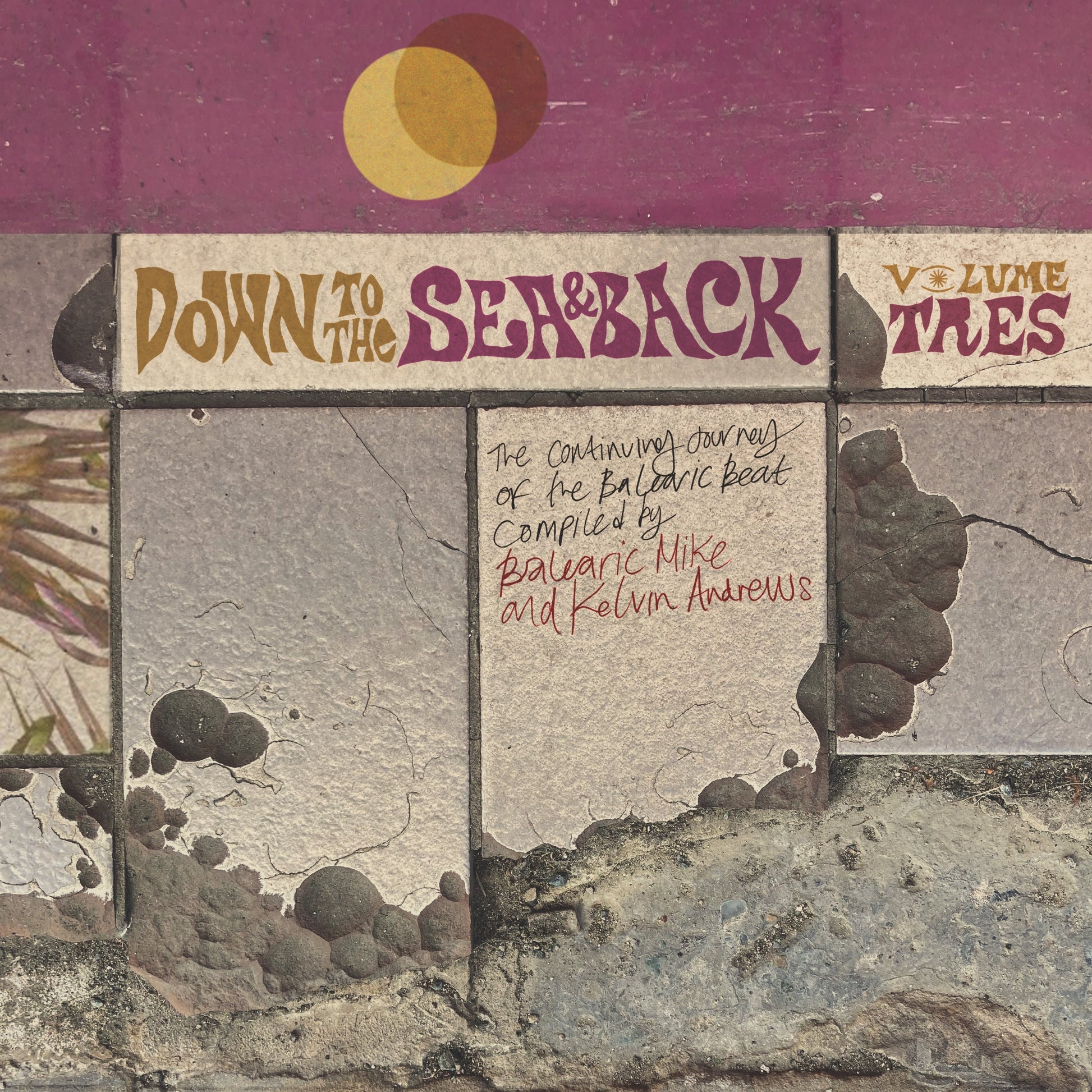 Various Artists - Down To The Sea & Back: Volume Tres. The Continuing Journey Of The Balearic Beat (Compiled By Balearic Mike & Kelvin Andrews) |