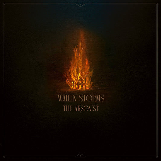 Wailin Storms - The Arsonist |