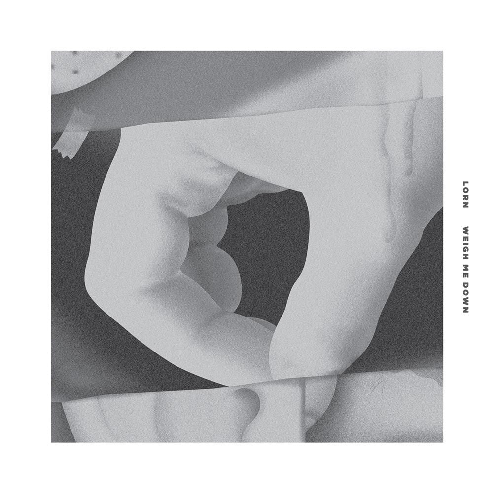 LORN - Weigh Me Down |