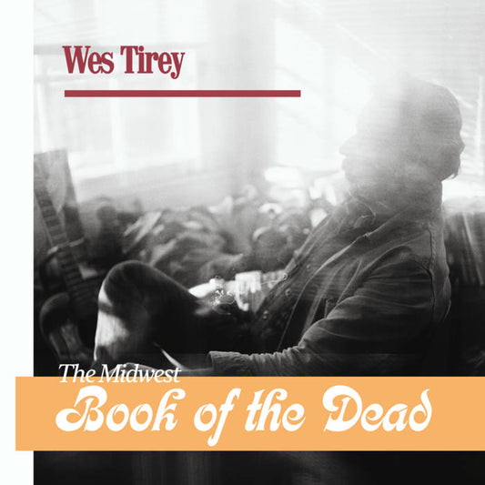 WES TIREY - The Midwest Book Of The Dead |