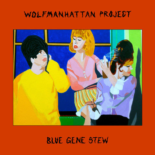 WOLFMANHATTAN PROJECT - BLUE GENE STEW |