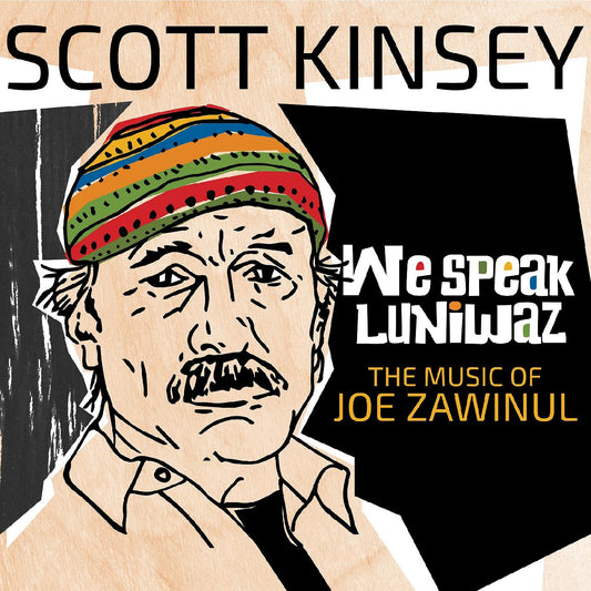 Kinsey, Scott - We Speak Luniwaz - The Music Of Joe Zawinul | - WORLD *NEW*