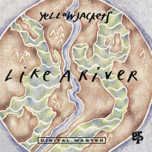 Yellowjackets - LIKE A RIVER |